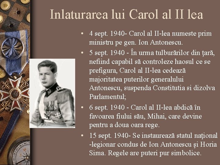 Inlaturarea lui Carol al II lea • 4 sept. 1940 - Carol al II-lea Inlaturarea lui Carol al II lea • 4 sept. 1940 - Carol al II-lea