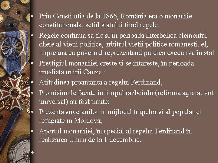  • Prin Constitutia de la 1866, România era o monarhie constitutionala, seful statului