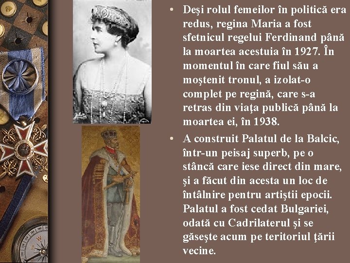  • Deşi rolul femeilor în politică era redus, regina Maria a fost sfetnicul