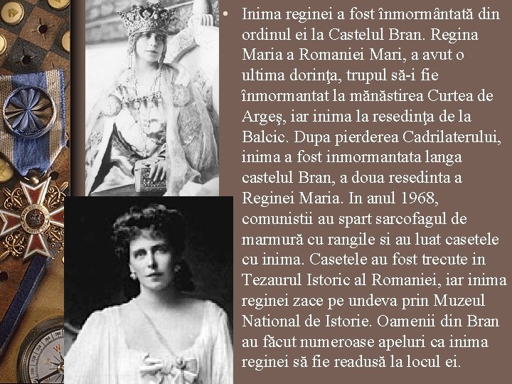  • Inima reginei a fost înmormântată din ordinul ei la Castelul Bran. Regina