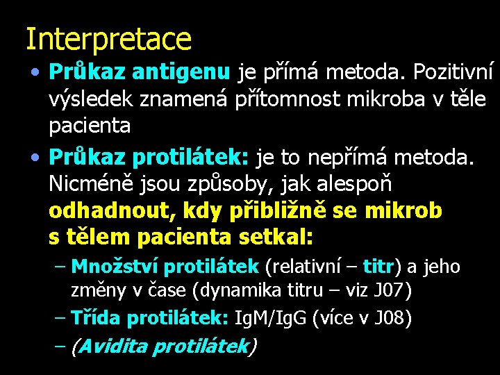 Interpretace • Průkaz antigenu je přímá metoda. Pozitivní výsledek znamená přítomnost mikroba v těle