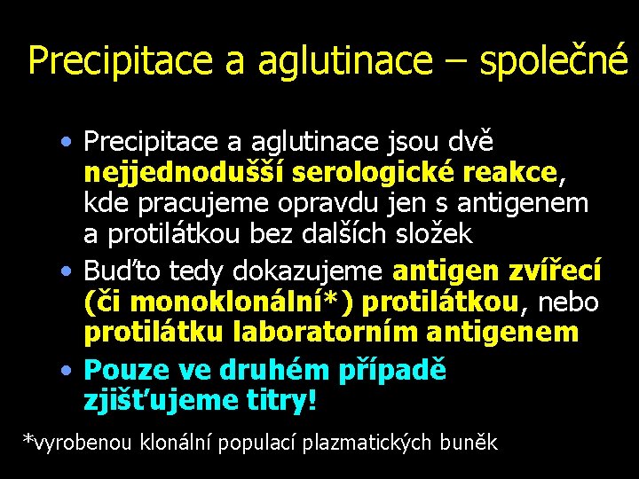 Precipitace a aglutinace – společné • Precipitace a aglutinace jsou dvě nejjednodušší serologické reakce,