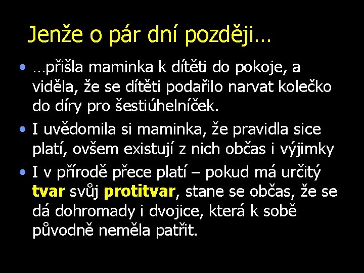 Jenže o pár dní později… • …přišla maminka k dítěti do pokoje, a viděla,