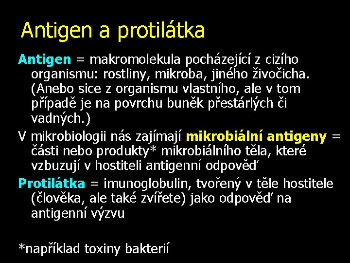 Antigen a protilátka Antigen = makromolekula pocházející z cizího organismu: rostliny, mikroba, jiného živočicha.