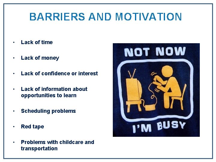 BARRIERS AND MOTIVATION • Lack of time • Lack of money • Lack of BARRIERS AND MOTIVATION • Lack of time • Lack of money • Lack of
