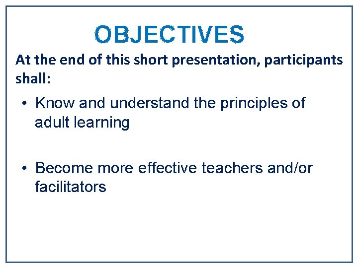 OBJECTIVES At the end of this short presentation, participants shall: • Know and understand OBJECTIVES At the end of this short presentation, participants shall: • Know and understand