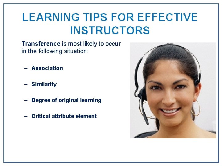 LEARNING TIPS FOR EFFECTIVE INSTRUCTORS Transference is most likely to occur in the following LEARNING TIPS FOR EFFECTIVE INSTRUCTORS Transference is most likely to occur in the following