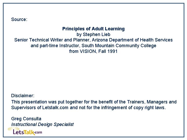 Source: Principles of Adult Learning by Stephen Lieb Senior Technical Writer and Planner, Arizona Source: Principles of Adult Learning by Stephen Lieb Senior Technical Writer and Planner, Arizona