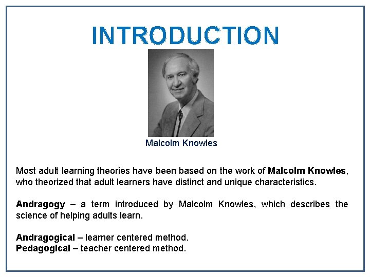 INTRODUCTION Malcolm Knowles Most adult learning theories have been based on the work of INTRODUCTION Malcolm Knowles Most adult learning theories have been based on the work of