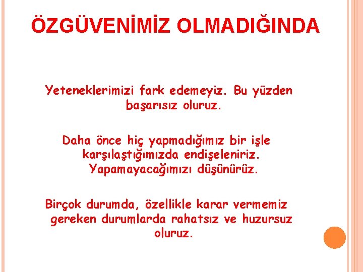 ÖZGÜVENİMİZ OLMADIĞINDA Yeteneklerimizi fark edemeyiz. Bu yüzden başarısız oluruz. Daha önce hiç yapmadığımız bir