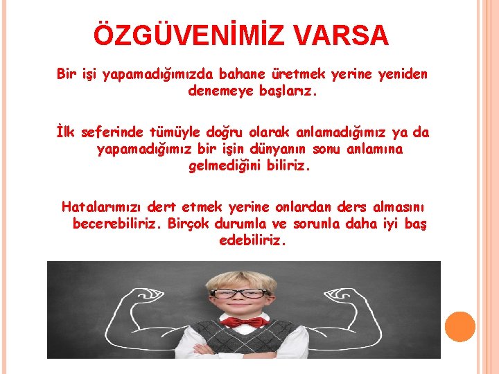 ÖZGÜVENİMİZ VARSA Bir işi yapamadığımızda bahane üretmek yerine yeniden denemeye başlarız. İlk seferinde tümüyle