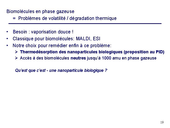 Biomolécules en phase gazeuse = Problèmes de volatilité / dégradation thermique • Besoin :