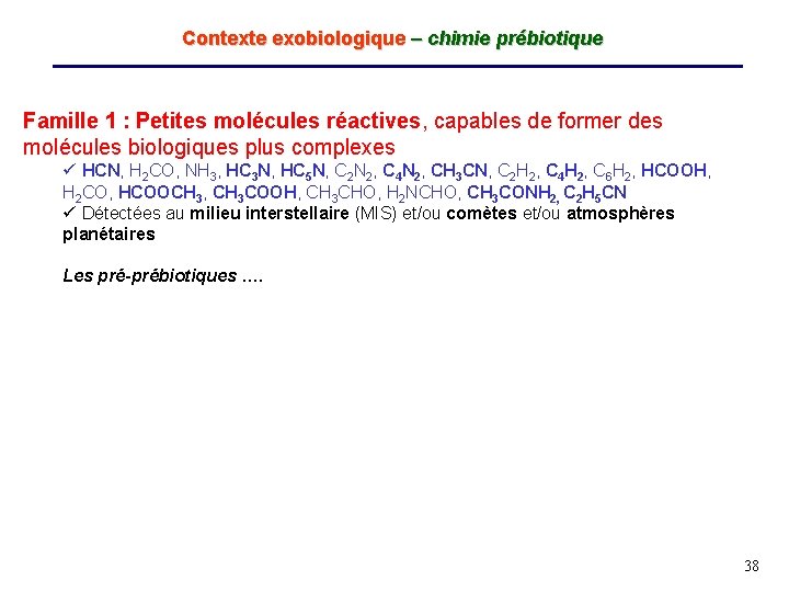 Contexte exobiologique – chimie prébiotique Famille 1 : Petites molécules réactives, capables de former