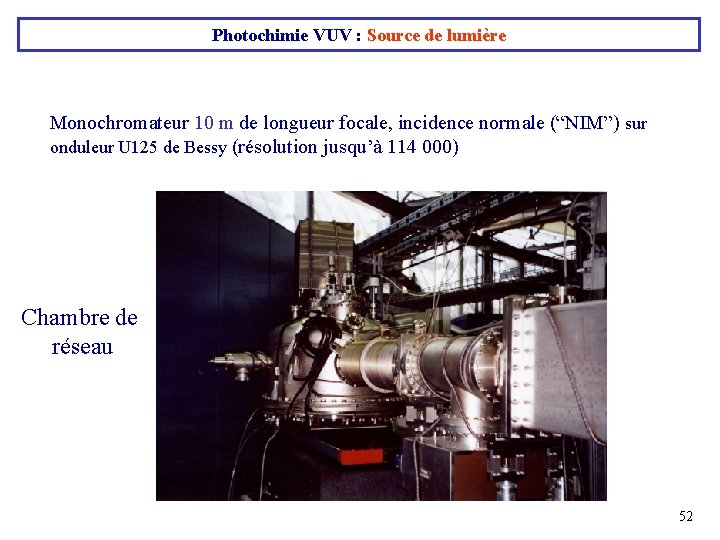 Photochimie VUV : Source de lumière Monochromateur 10 m de longueur focale, incidence normale