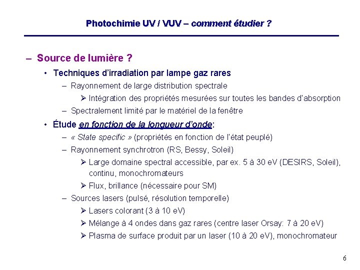 Photochimie UV / VUV – comment étudier ? – Source de lumière ? •