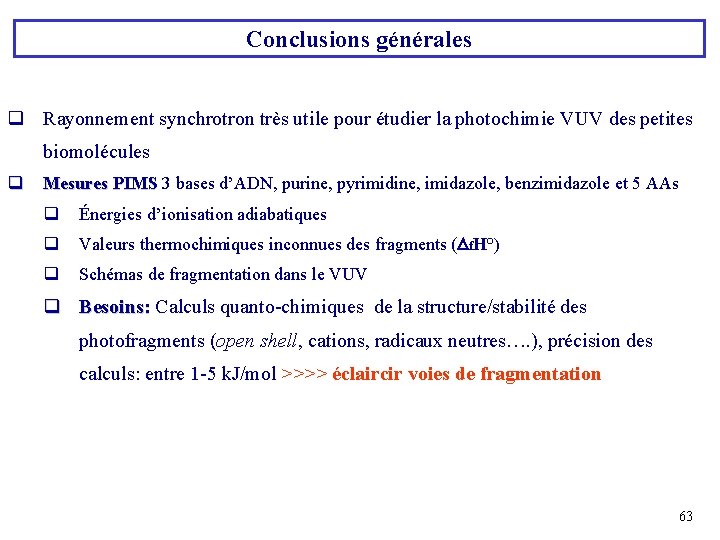 Conclusions générales q Rayonnement synchrotron très utile pour étudier la photochimie VUV des petites