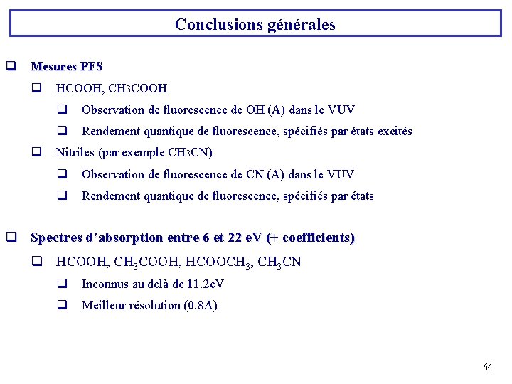 Conclusions générales q Mesures PFS q q HCOOH, CH 3 COOH q Observation de