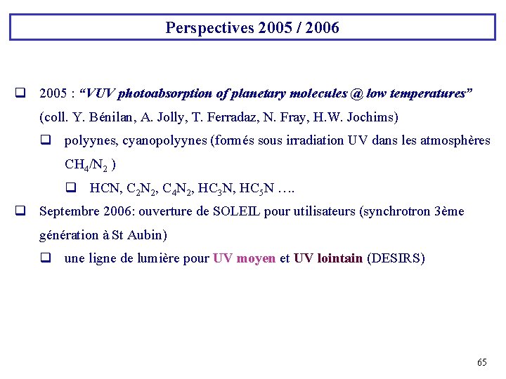 Perspectives 2005 / 2006 q 2005 : “VUV photoabsorption of planetary molecules @ low