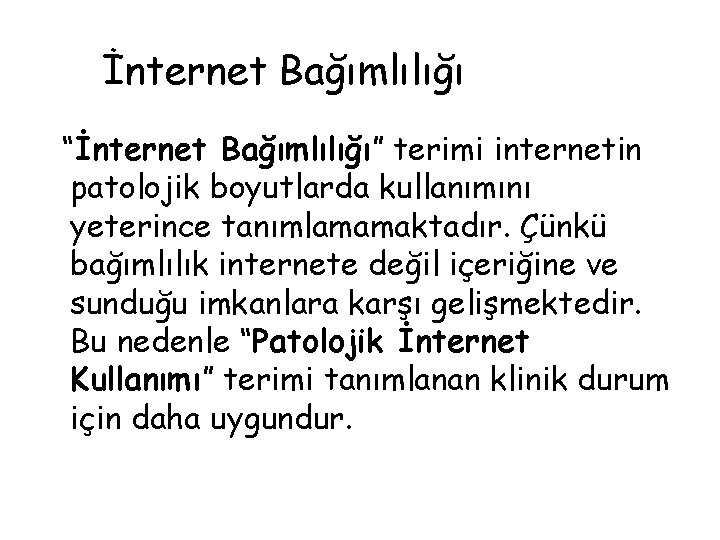 İnternet Bağımlılığı “İnternet Bağımlılığı” terimi internetin patolojik boyutlarda kullanımını yeterince tanımlamamaktadır. Çünkü bağımlılık internete