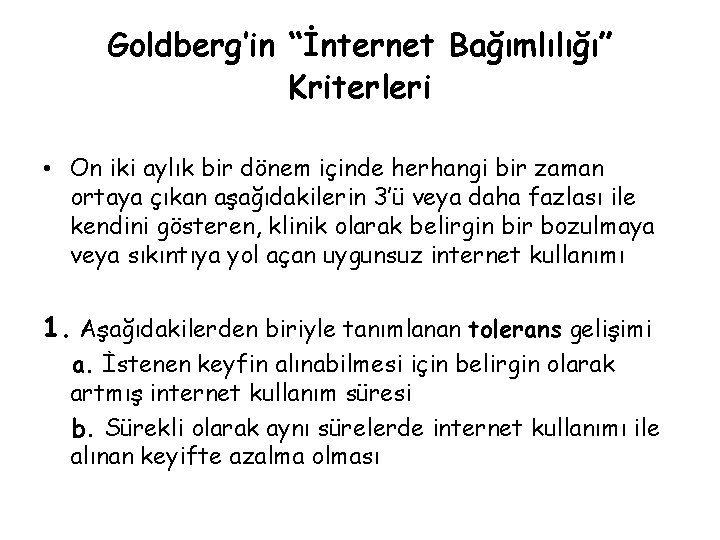 Goldberg’in “İnternet Bağımlılığı” Kriterleri • On iki aylık bir dönem içinde herhangi bir zaman