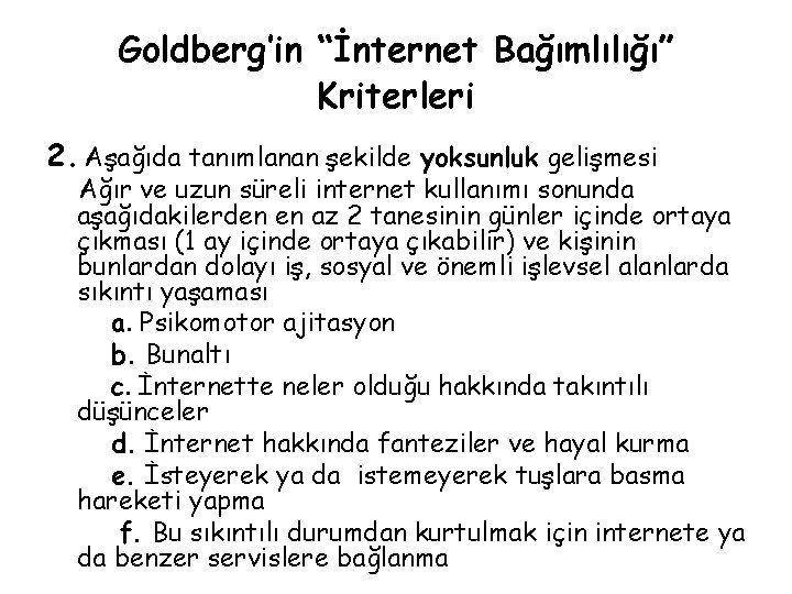 Goldberg’in “İnternet Bağımlılığı” Kriterleri 2. Aşağıda tanımlanan şekilde yoksunluk gelişmesi Ağır ve uzun süreli