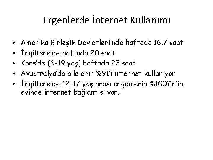 Ergenlerde İnternet Kullanımı • • • Amerika Birleşik Devletleri’nde haftada 16. 7 saat İngiltere’de