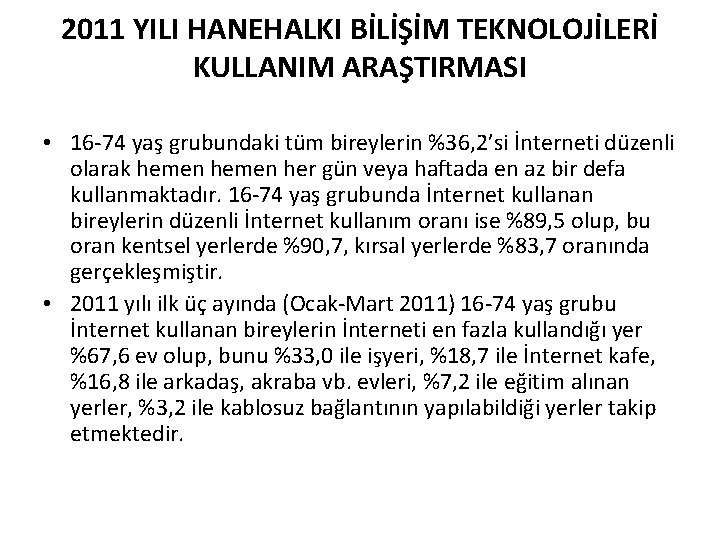 2011 YILI HANEHALKI BİLİŞİM TEKNOLOJİLERİ KULLANIM ARAŞTIRMASI • 16 -74 yaş grubundaki tüm bireylerin