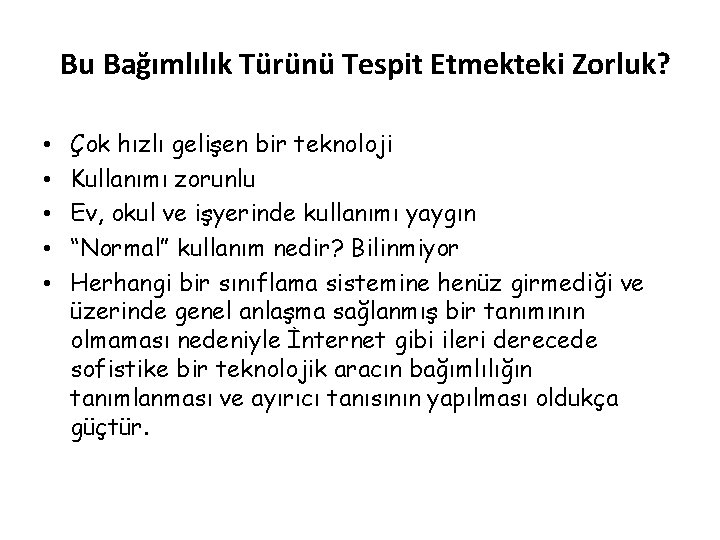 Bu Bağımlılık Türünü Tespit Etmekteki Zorluk? • • • Çok hızlı gelişen bir teknoloji