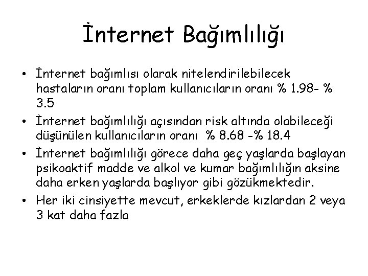 İnternet Bağımlılığı • İnternet bağımlısı olarak nitelendirilebilecek hastaların oranı toplam kullanıcıların oranı % 1.