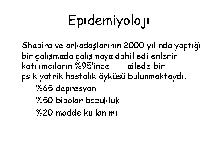 Epidemiyoloji Shapira ve arkadaşlarının 2000 yılında yaptığı bir çalışmada çalışmaya dahil edilenlerin katılımcıların %95’inde