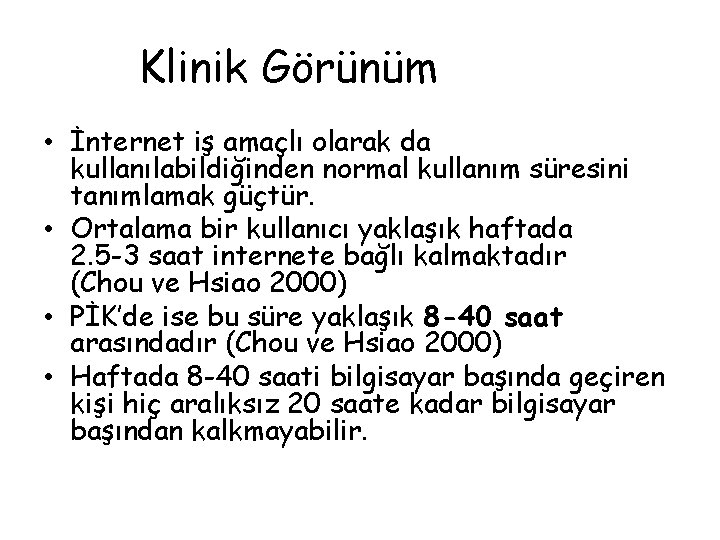 Klinik Görünüm • İnternet iş amaçlı olarak da kullanılabildiğinden normal kullanım süresini tanımlamak güçtür.