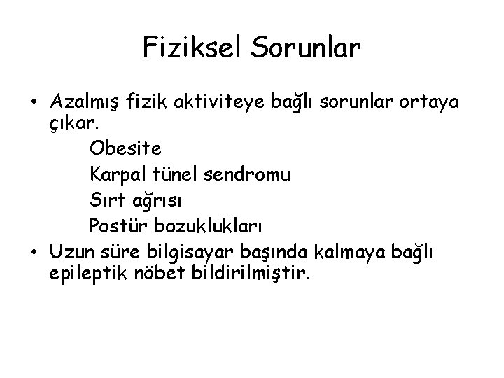 Fiziksel Sorunlar • Azalmış fizik aktiviteye bağlı sorunlar ortaya çıkar. Obesite Karpal tünel sendromu