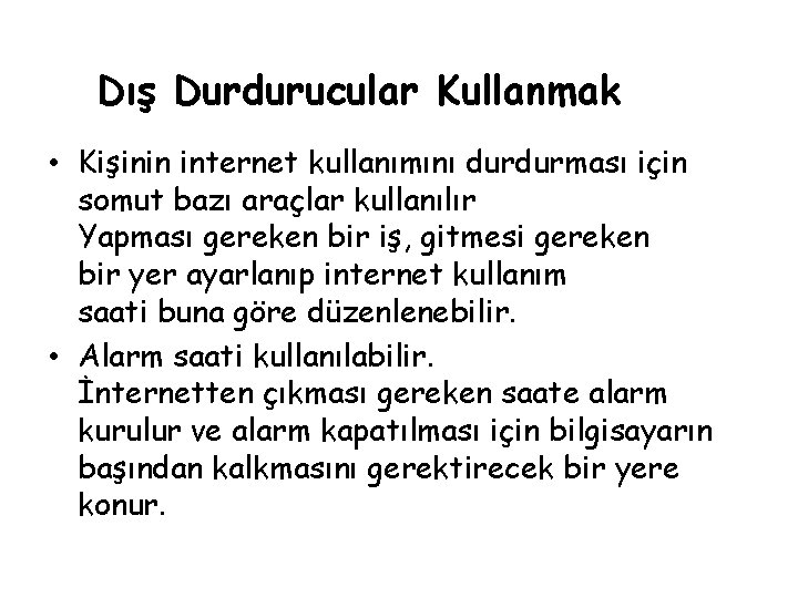 Dış Durdurucular Kullanmak • Kişinin internet kullanımını durdurması için somut bazı araçlar kullanılır Yapması