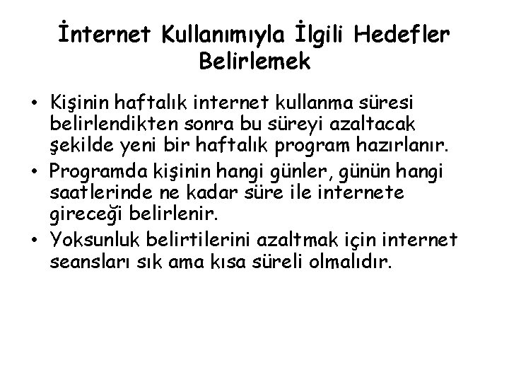 İnternet Kullanımıyla İlgili Hedefler Belirlemek • Kişinin haftalık internet kullanma süresi belirlendikten sonra bu