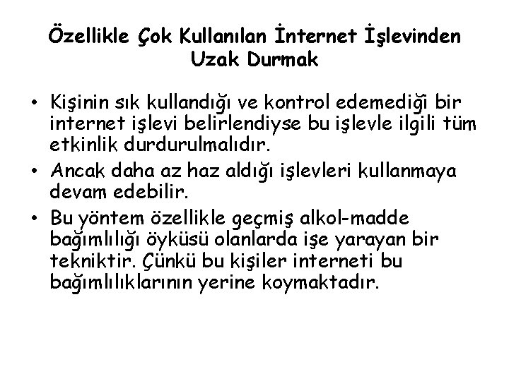 Özellikle Çok Kullanılan İnternet İşlevinden Uzak Durmak • Kişinin sık kullandığı ve kontrol edemediği