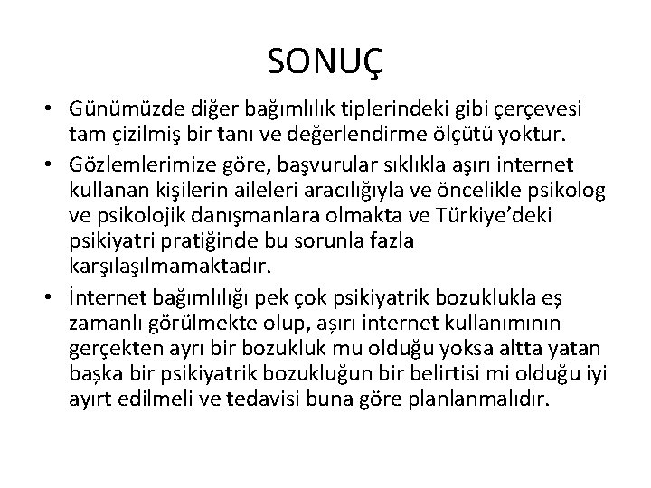 SONUÇ • Günümüzde diğer bağımlılık tiplerindeki gibi çerçevesi tam çizilmiş bir tanı ve değerlendirme