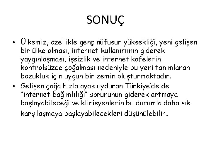 SONUÇ • Ülkemiz, özellikle genç nüfusun yüksekliği, yeni gelișen bir ülke olması, internet kullanımının