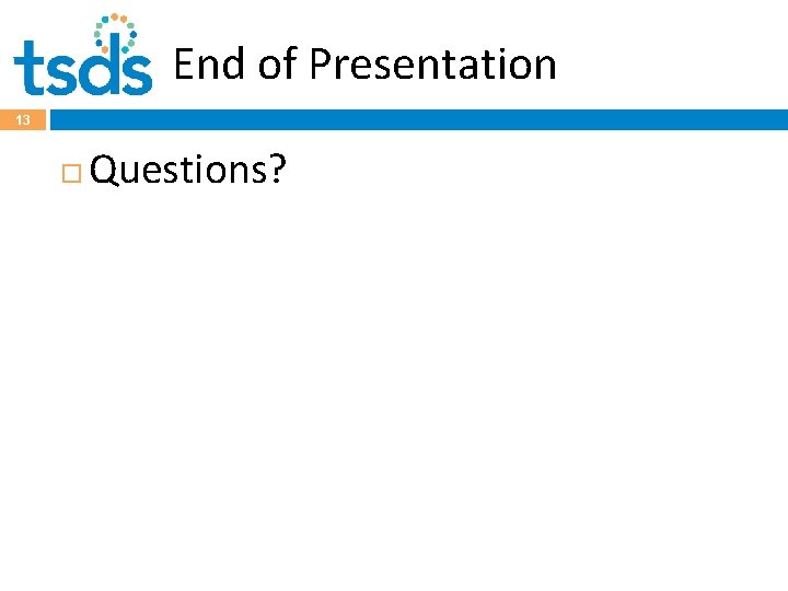 End of Presentation 13 Questions? 