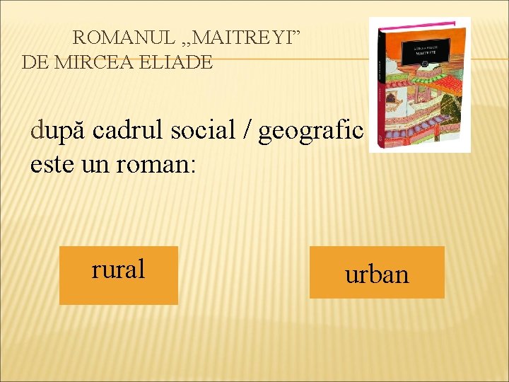 ROMANUL , , MAITREYI” DE MIRCEA ELIADE după cadrul social / geografic este un