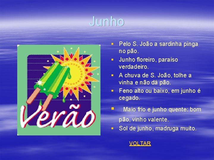 Junho § Pelo S. João a sardinha pinga no pão. § Junho floreiro, paraíso