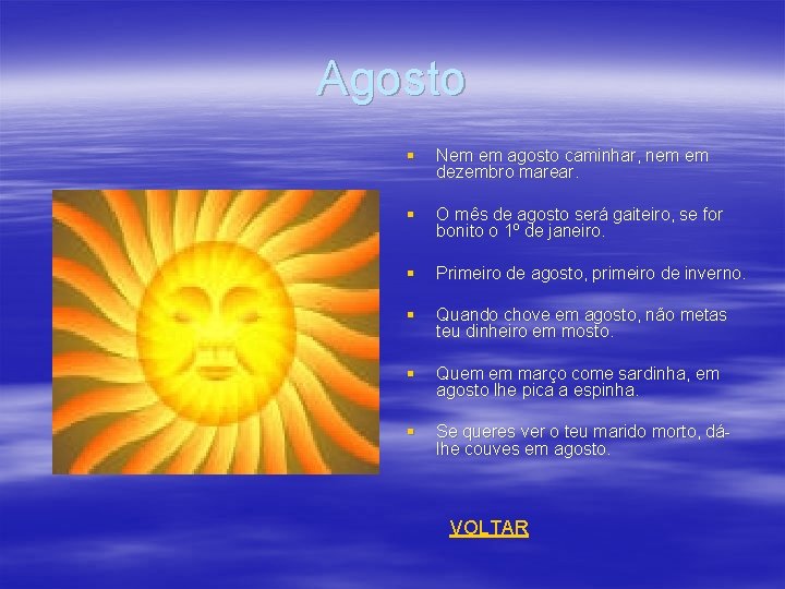 Agosto § Nem em agosto caminhar, nem em dezembro marear. § O mês de