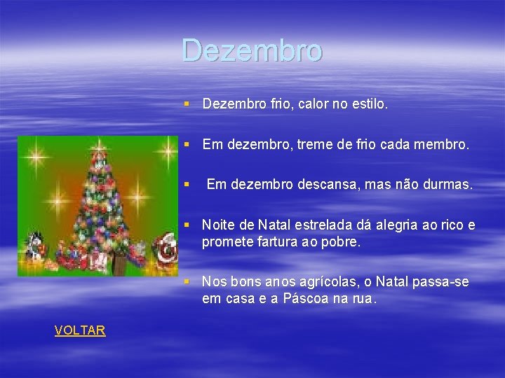 Dezembro § Dezembro frio, calor no estilo. § Em dezembro, treme de frio cada