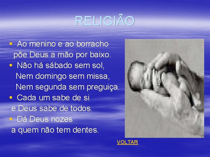 RELIGIÃO § Ao menino e ao borracho põe Deus a mão por baixo. §