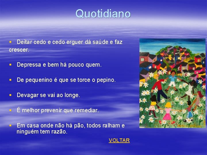 Quotidiano § Deitar cedo erguer dá saúde e faz crescer. § Depressa e bem