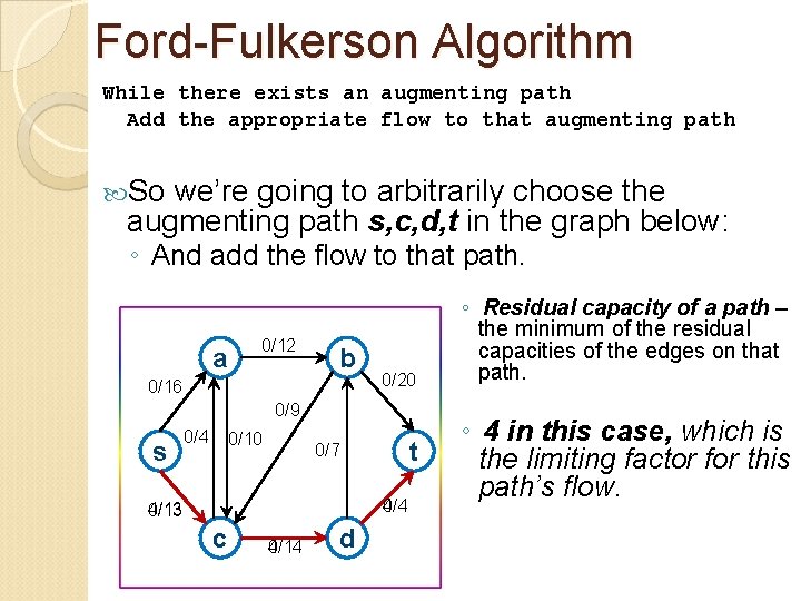 Ford-Fulkerson Algorithm While there exists an augmenting path Add the appropriate flow to that