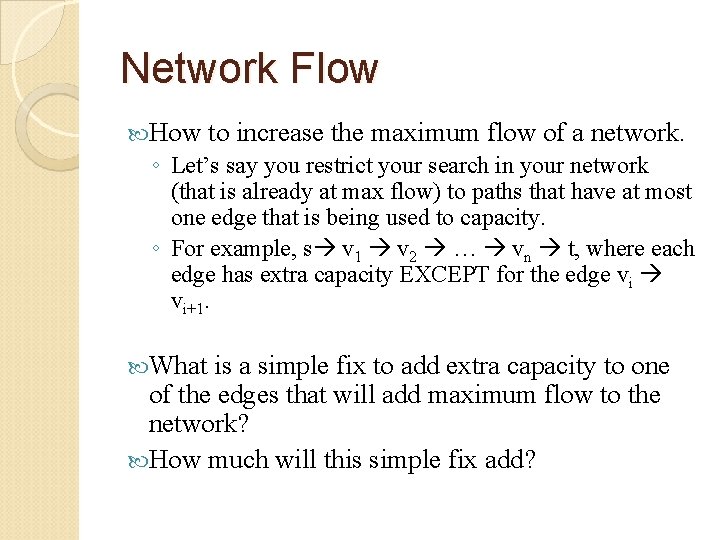 Network Flow How to increase the maximum flow of a network. ◦ Let’s say