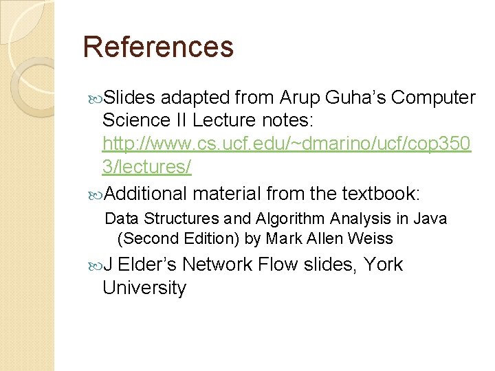 References Slides adapted from Arup Guha’s Computer Science II Lecture notes: http: //www. cs.