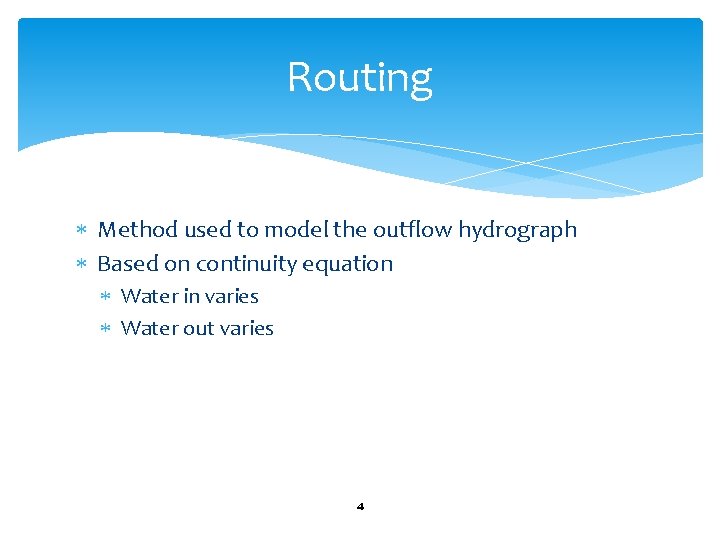 Routing Method used to model the outflow hydrograph Based on continuity equation Water in