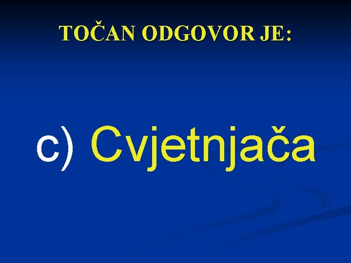TOČAN ODGOVOR JE: c) Cvjetnjača 