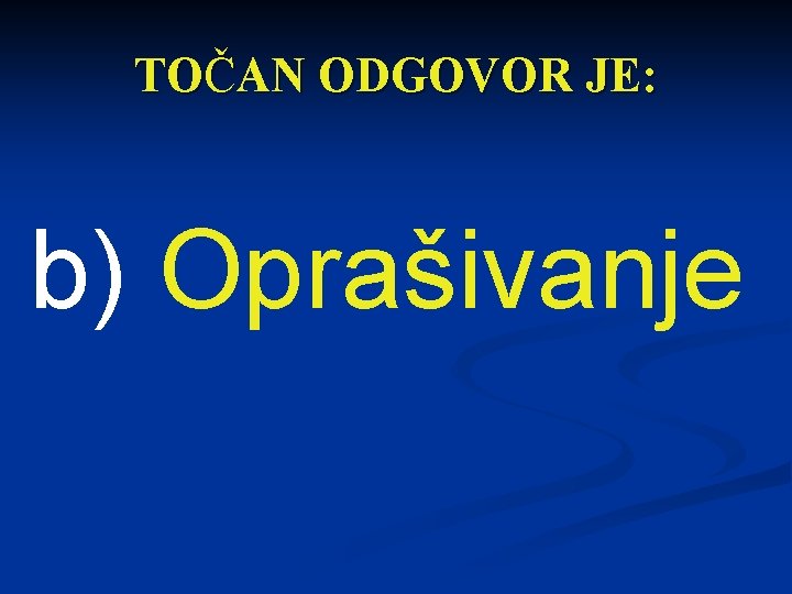 TOČAN ODGOVOR JE: b) Oprašivanje 